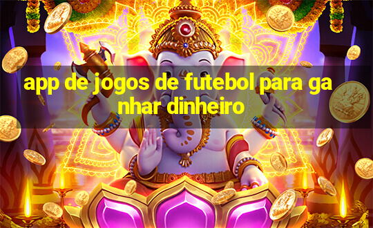 app de jogos de futebol para ganhar dinheiro