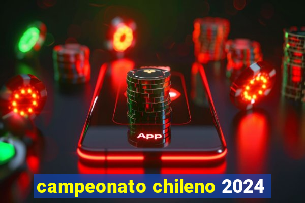 campeonato chileno 2024