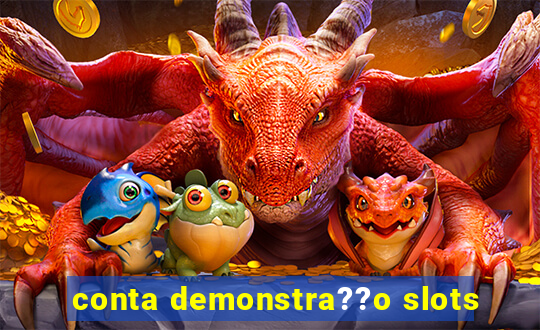 conta demonstra??o slots