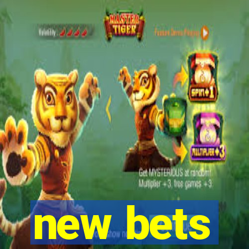 new bets