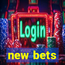 new bets