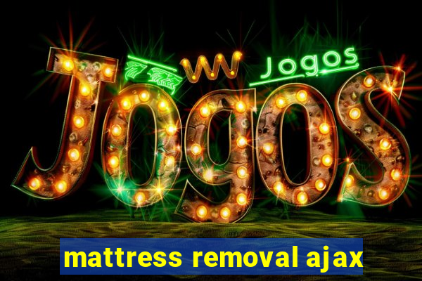 mattress removal ajax