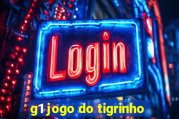 g1 jogo do tigrinho