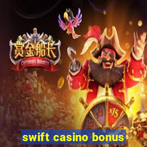 swift casino bonus