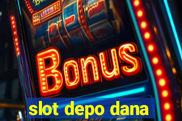 slot depo dana