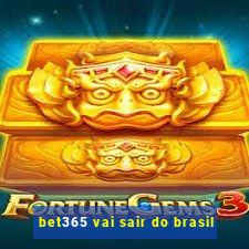 bet365 vai sair do brasil