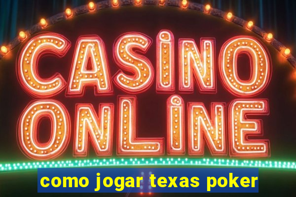 como jogar texas poker