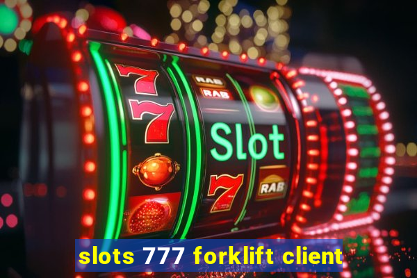 slots 777 forklift client