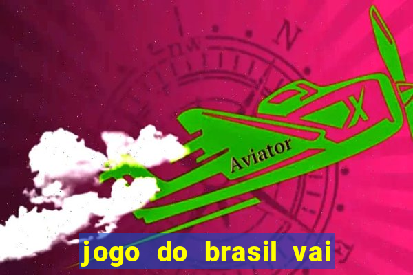 jogo do brasil vai passar onde