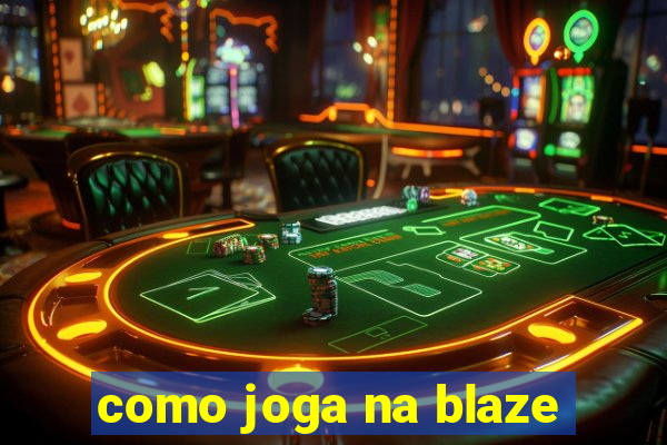 como joga na blaze