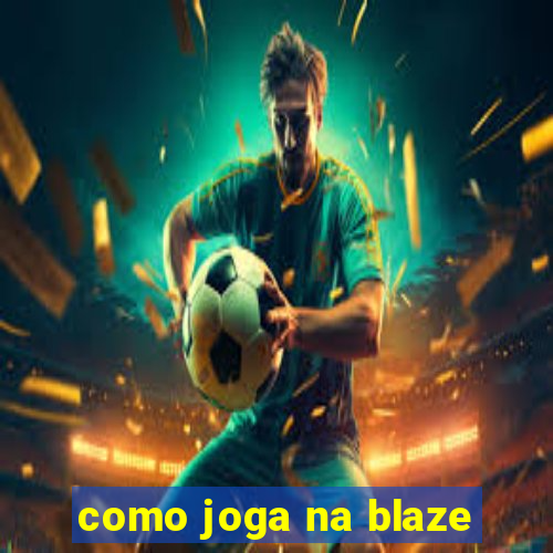 como joga na blaze