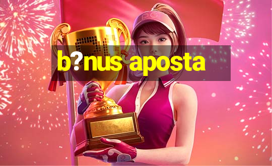 b?nus aposta