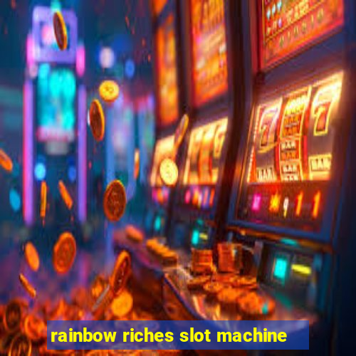 rainbow riches slot machine