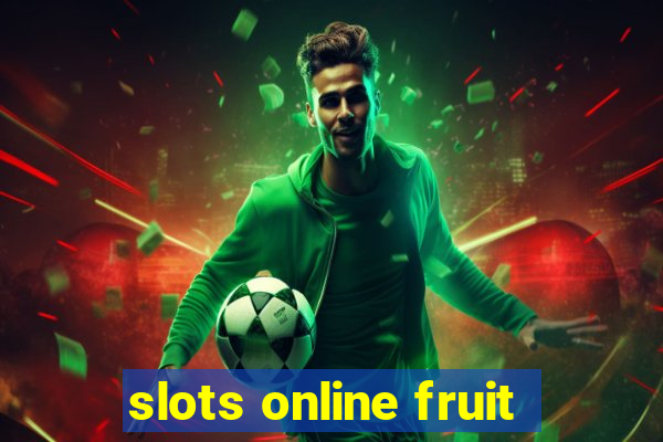 slots online fruit