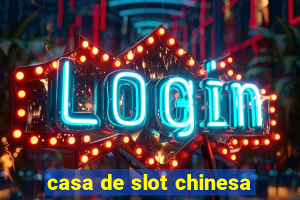 casa de slot chinesa