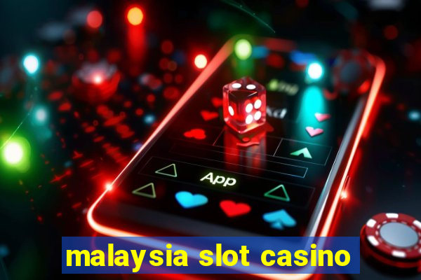 malaysia slot casino