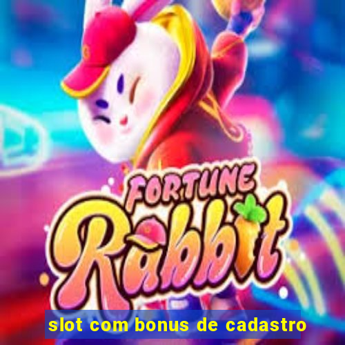 slot com bonus de cadastro