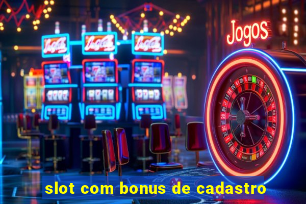 slot com bonus de cadastro