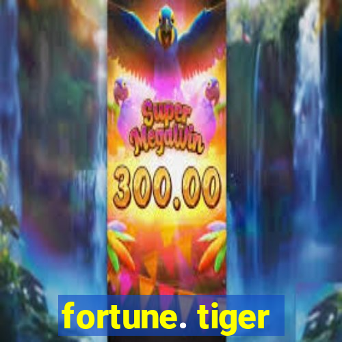 fortune. tiger