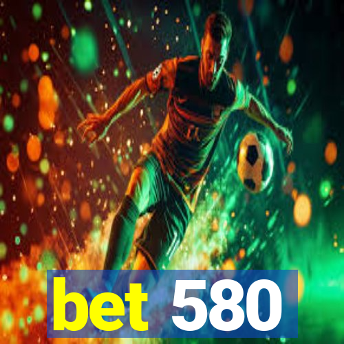 bet 580