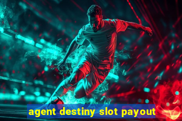 agent destiny slot payout