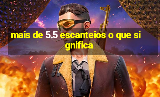 mais de 5.5 escanteios o que significa