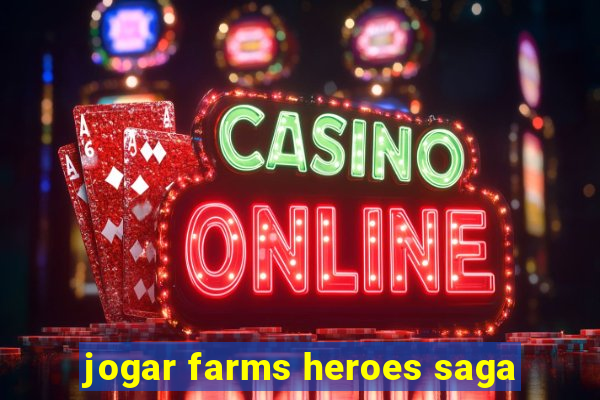 jogar farms heroes saga