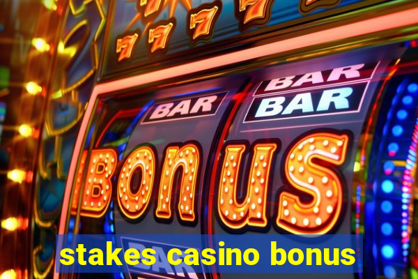 stakes casino bonus