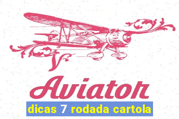 dicas 7 rodada cartola