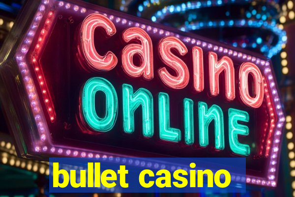 bullet casino