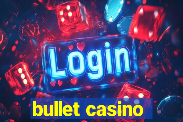 bullet casino