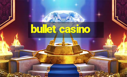 bullet casino