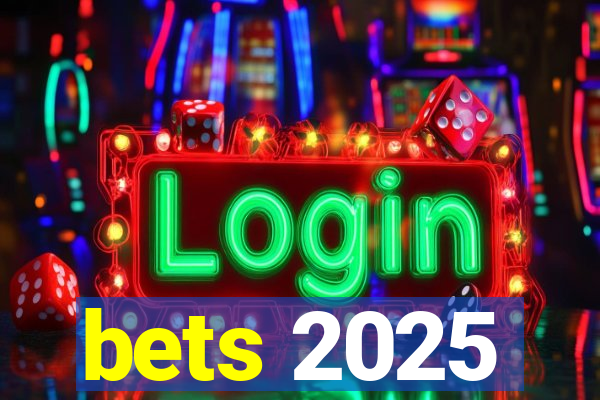 bets 2025