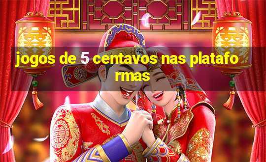 jogos de 5 centavos nas plataformas