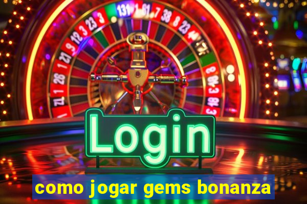 como jogar gems bonanza