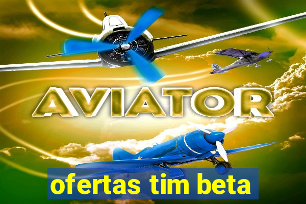 ofertas tim beta