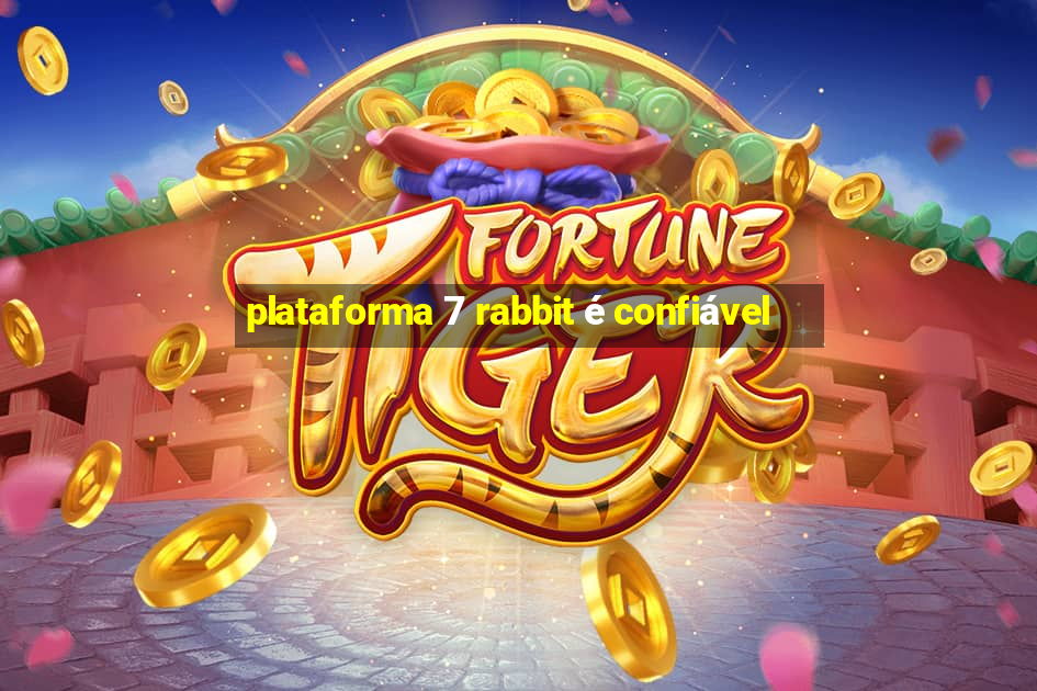 plataforma 7 rabbit é confiável