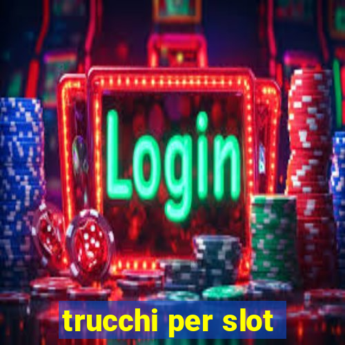 trucchi per slot