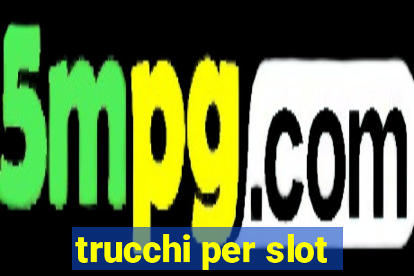 trucchi per slot