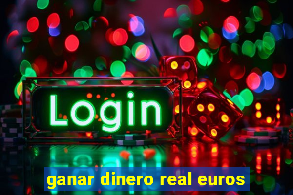 ganar dinero real euros