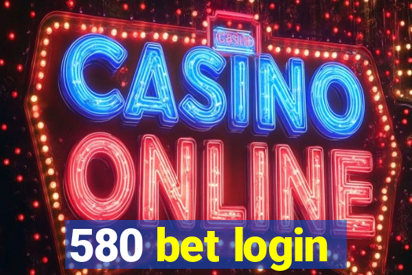 580 bet login