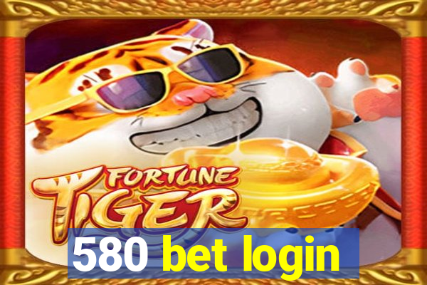 580 bet login