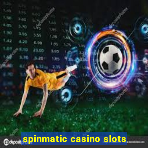 spinmatic casino slots