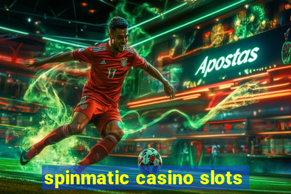 spinmatic casino slots