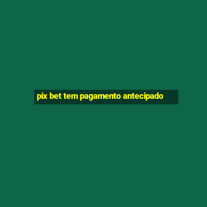 pix bet tem pagamento antecipado