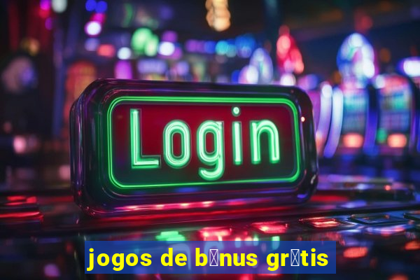 jogos de b么nus gr谩tis