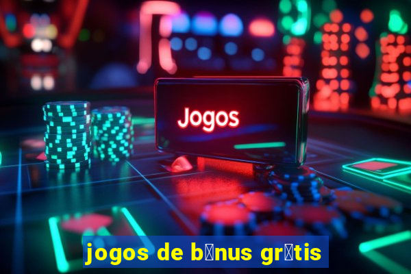 jogos de b么nus gr谩tis