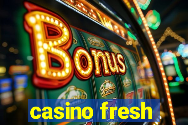 casino fresh