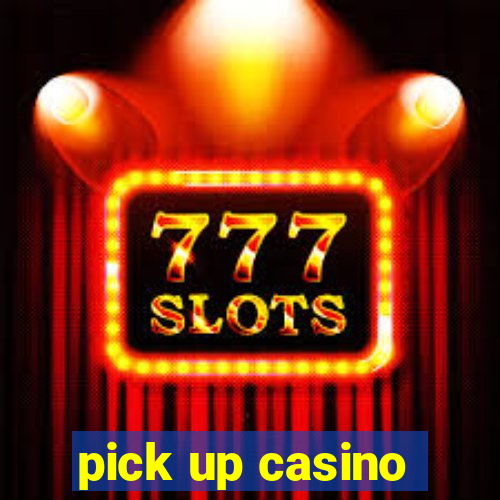 pick up casino