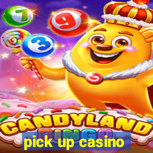 pick up casino